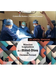 Un hôpital témoigne : mémoires hospitalières de l'Hôtel-Dieu de Clermont-Ferrand
